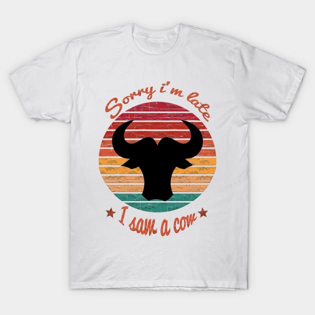 Sorry I'm Late I Saw Cow T-Shirt by Dbshirt